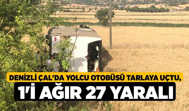 Denizli Çal'da Yolcu Otobüsü Tarlaya Uçtu, 1'i Ağır 27 Yaralı