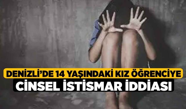 Denizli’de 14 Yaşındaki Kız Öğrenciye Cinsel İstismar İddiası