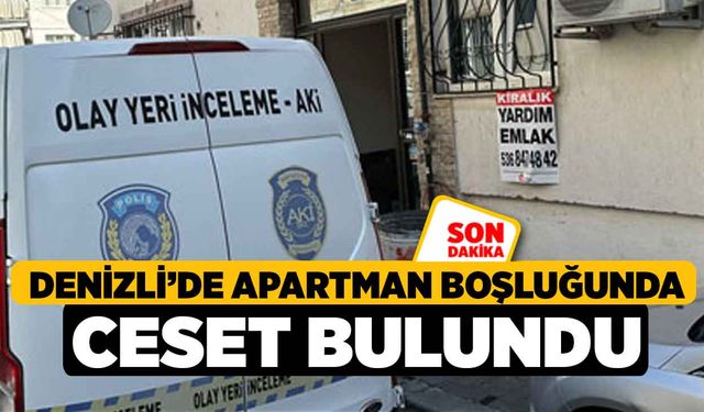 Denizli’de Apartman Boşluğunda Ceset Bulundu