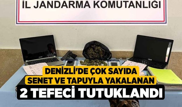 Denizli'de Çok Sayıda Senet ve Tapuyla Yakalanan 2 Tefeci Tutuklandı