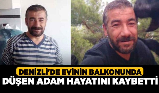 Denizli'de Evinin Balkonunda Düşen Adam Hayatını Kaybetti