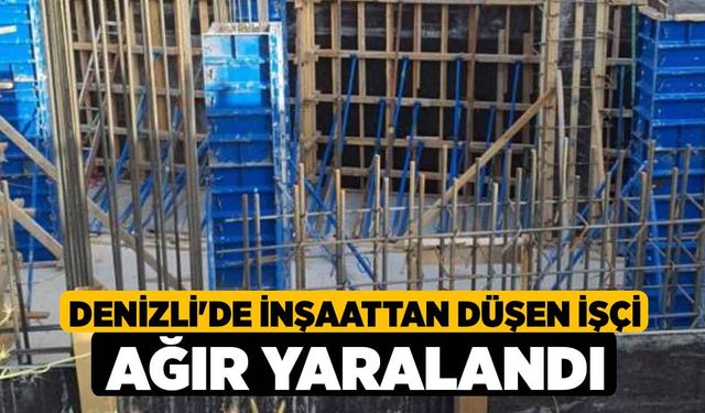 Denizli'de İnşaattan Düşen İşçi Ağır Yaralandı