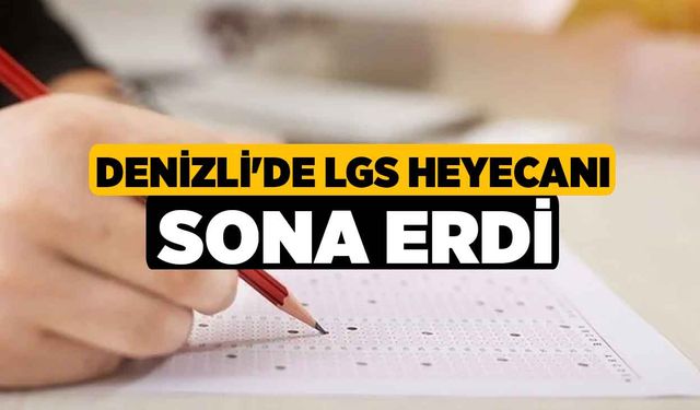 Denizli'de LGS Heyecanı Sona Erdi