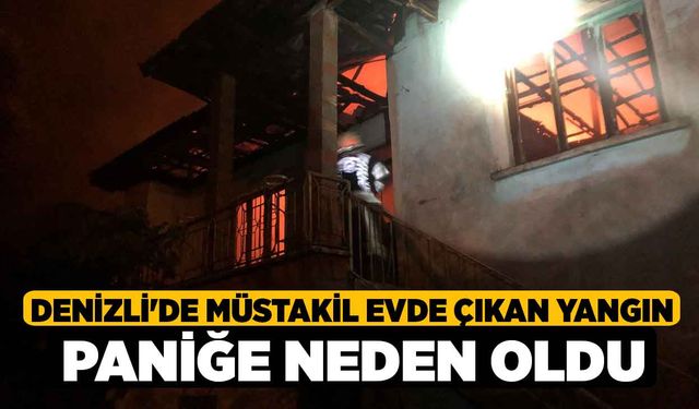 Denizli'de Müstakil Evde Çıkan Yangın Paniğe Neden Oldu