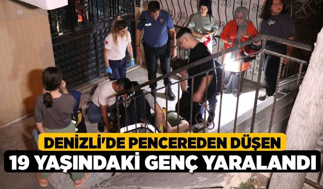 Denizli'de Pencereden Düşen 19 Yaşındaki Genç Yaralandı