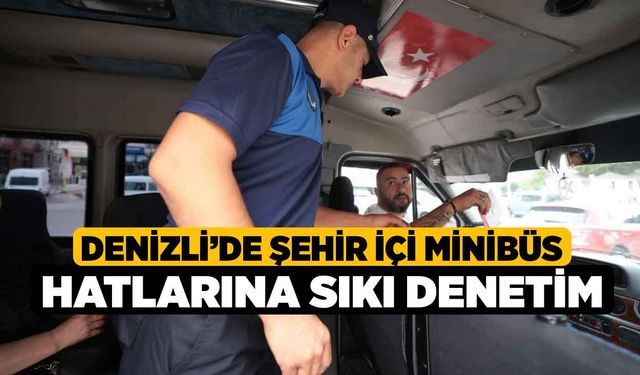 Denizli'de Sehir İçi Minibüs Hatlarına Sıkı Denetim