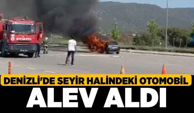 Denizli'de Seyir Halindeki Otomobil Alev Aldı