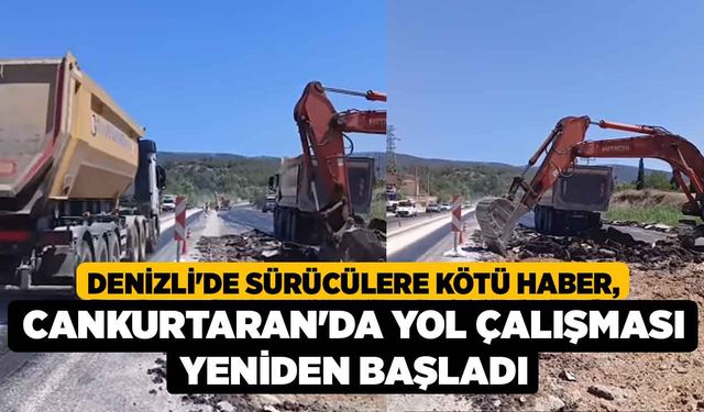 Denizli'de Sürücülere Kötü Haber, Cankurtaran'da Yol Çalışması Yeniden Başladı