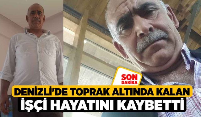 Denizli'de Toprak Altında Kalan İşçi Hayatını Kaybetti