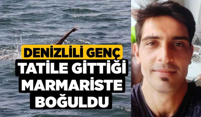 Denizlili Genç Tatile Gittiği Marmariste Boğuldu