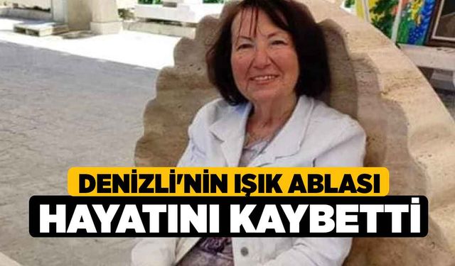 Denizli'nin Işık Ablası Hayatını Kaybetti