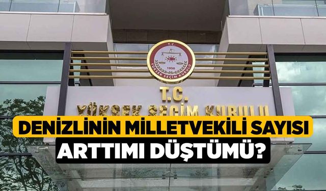 Denizlinin Milletvekili Sayısı Arttımı Düştümü?