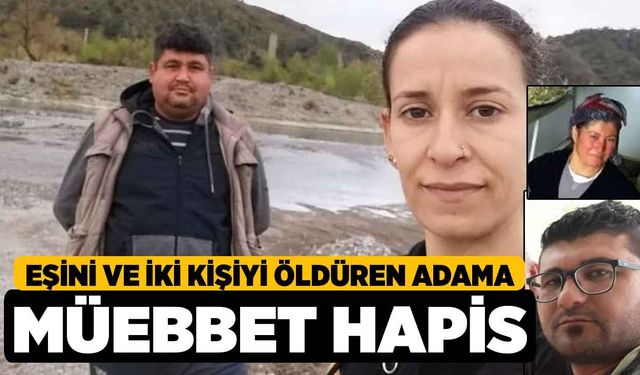 Eşini ve İki Kişiyi Öldüren Adama Ağırlaştırılmış Müebbet Hapis Cezası