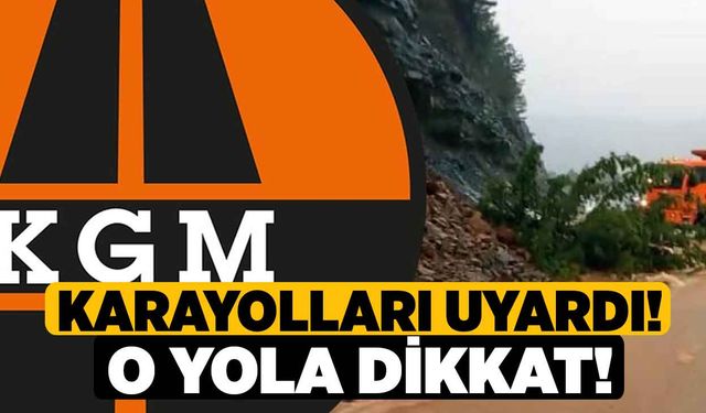 Karayolları uyardı! O yola dikkat!