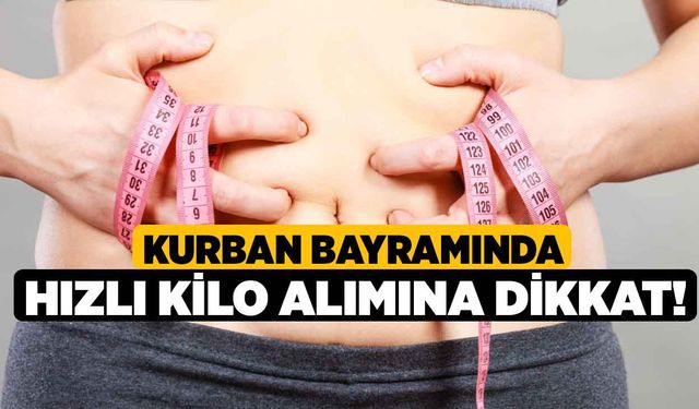 Kurban Bayramında Hızlı Kilo Alımına Dikkat!