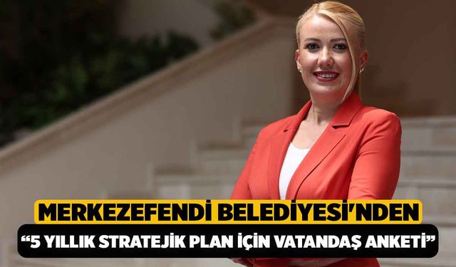 Merkezefendi Belediyesi'nden “5 Yıllık Stratejik Plan İçin Vatandaş Anketi”