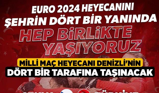 Milli Maç Heyecanı Denizli'nin Dört Bir Tarafına Taşınacak