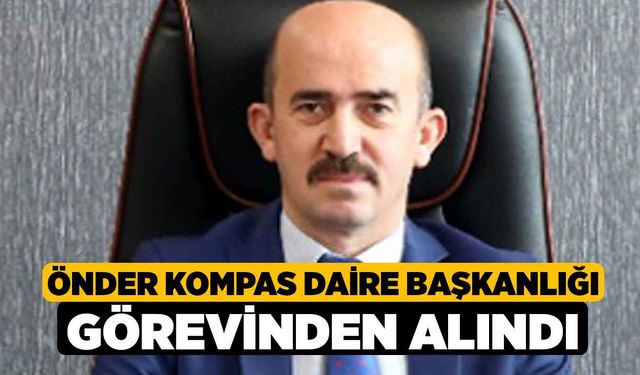 Önder Kompas Daire Başkanlığı Görevinden Alındı