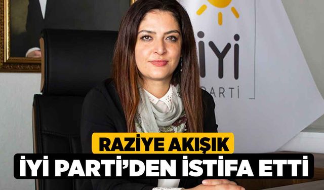 Raziye Akışık İYİ Parti’den İstifa Etti