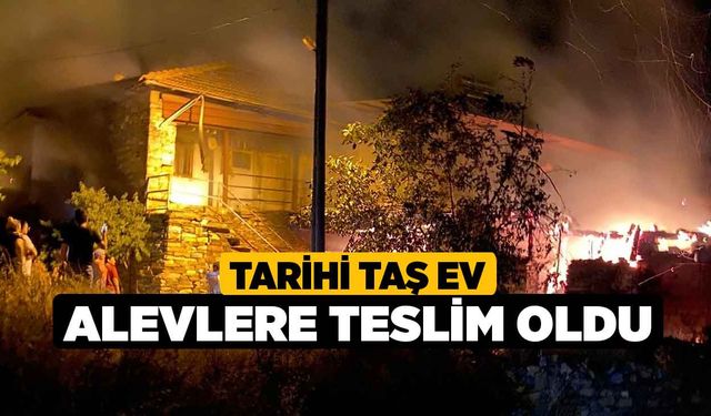 Tarihi taş ev alevlere teslim oldu