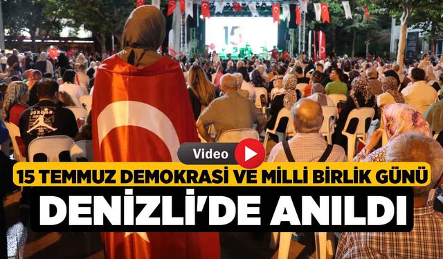 15 Temmuz Demokrasi ve Milli Birlik Günü Denizli'de anıldı