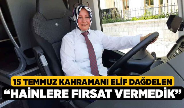 15 Temmuz Kahramanı Elif Dağdelen, “Hainlere fırsat vermedik”