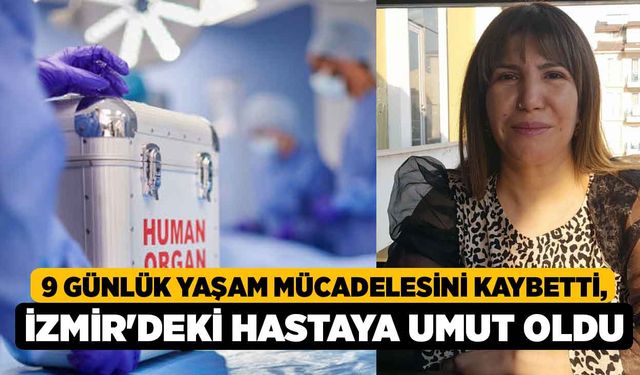 9 Günlük Yaşam Mücadelesini Kaybetti, İzmir'deki Hastaya Umut Oldu