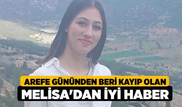 Arefe Gününden Beri Kayıp Kaybolan Melisa'dan İyi Haber