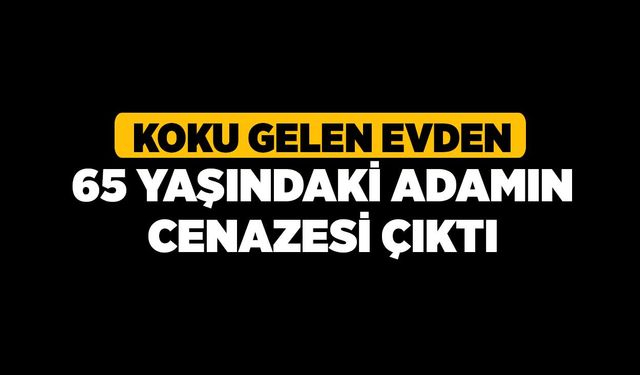 Koku Gelen Evden 65 Yaşındaki Adamın Cenazesi Çıktı