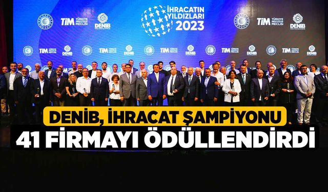 DENİB, ihracat şampiyonu 41 firmayı ödüllendirdi