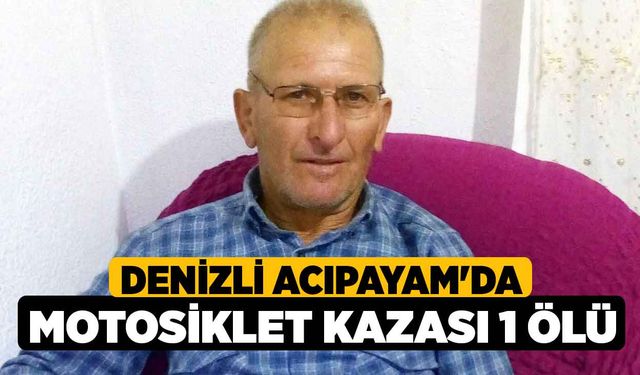 Denizli Acıpayam'da Motosiklet Kazası 1 Ölü