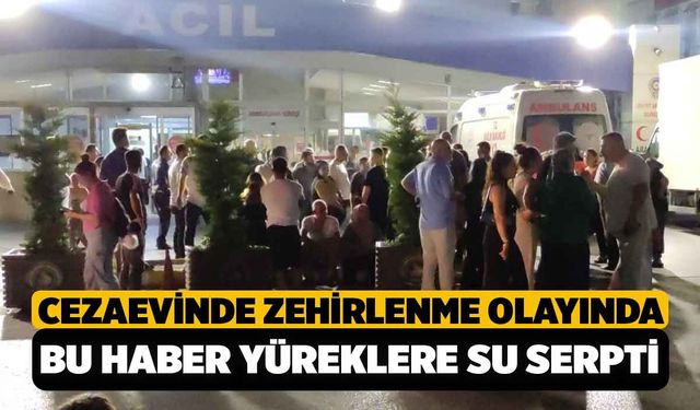 Denizli'de Cezaevi Zehirlenmesinde 1 Mahkum hariç hepsi taburcu edildi