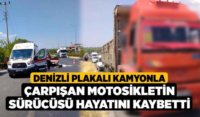 Denizli Plakalı Kamyonla Çarpışan Motosikletin Sürücüsü Hayatını Kaybetti