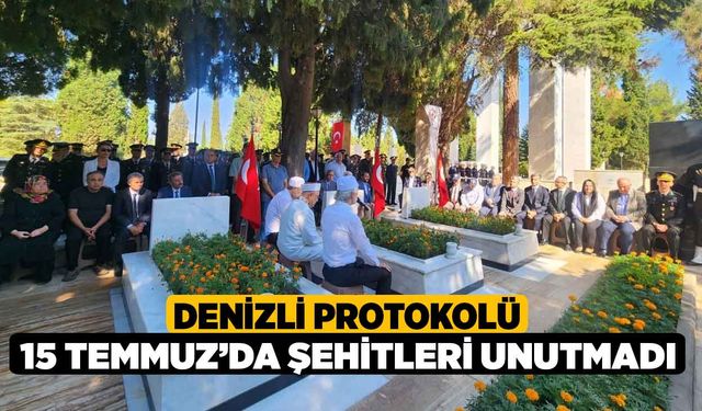 Denizli protokolü 15 Temmuz’da şehitleri unutmadı