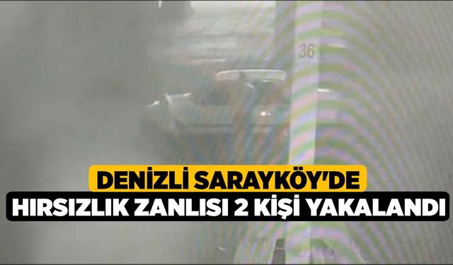 Denizli Sarayköy'de Hırsızlık Zanlısı 2 Kişi Yakalandı