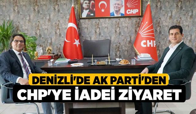 Denizli'de AK Parti'den CHP'ye iadei ziyaret