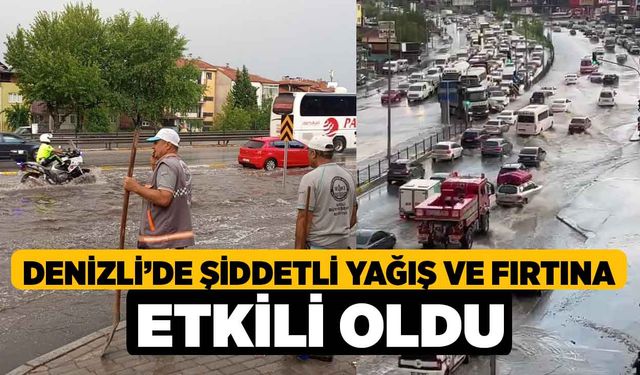 Denizli’de şiddetli yağış ve fırtına etkili oldu