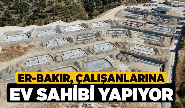 Er-Bakır, Çalışanlarına Ev Sahibi Yapıyor