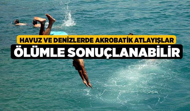 Havuz ve denizlerde akrobatik atlayışlar ölümle sonuçlanabilir