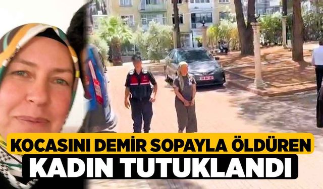 Kocasını demir sopayla öldüren kadın tutuklandı