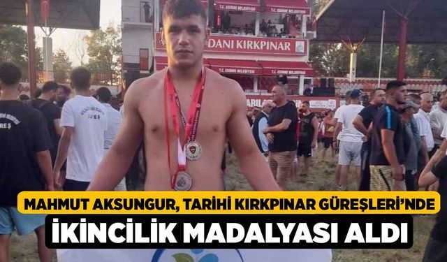 Mahmut Aksungur, Tarihi Kırkpınar Güreşleri’nde ikincilik madalyası aldı