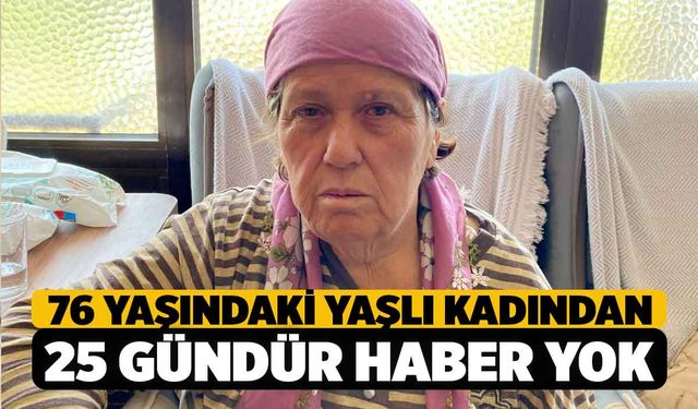 Denizli'de Yaşlı Kadından 25 Gündür Haber Alınamıyor