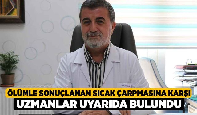 Ölümle sonuçlanan sıcak çarpmasına karşı uzmanlar uyarıda bulundu