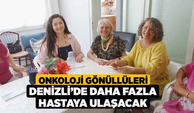 Onkoloji Gönüllüleri Denizli’de daha fazla hastaya ulaşacak