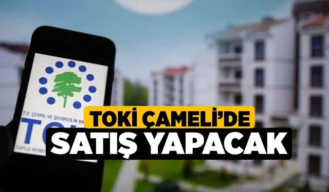 TOKİ Çameli’de Satış Yapacak