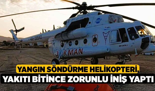 Yangın Söndürme Helikopteri, Yakıtı Bitince Zorunlu İniş Yaptı