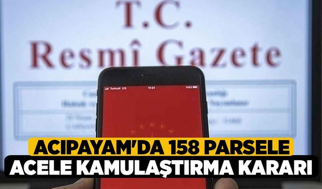 Acıpayam'da 158 Parsele Acele Kamulaştırma Kararı