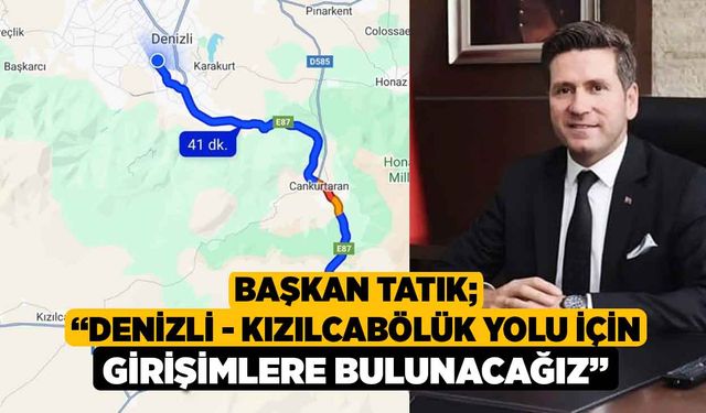 Başkan Tatık; “Denizli-Kızılcabölük yolu için girişimlere bulunacağız”