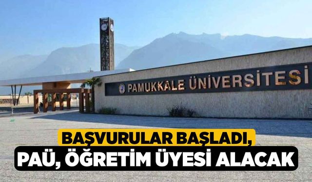 Başvurular Başladı! PAÜ, Öğretim Üyesi Alacak