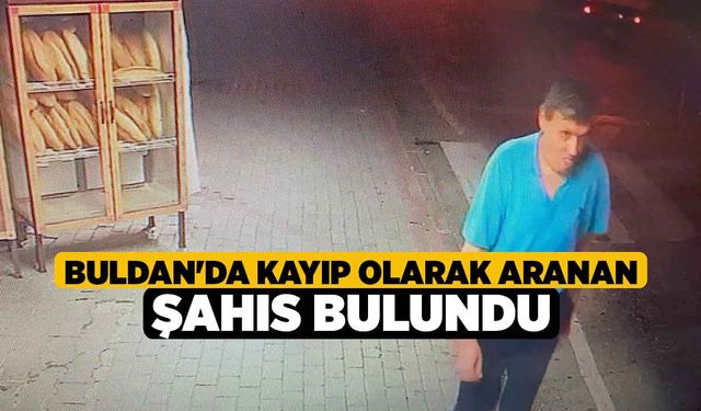 Buldan'da kayıp olarak aranan şahıs bulundu